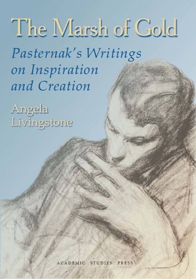 The Marsh of Gold: Pasternak's Writings on Inspiration and Creation (Studies in Russian and Slavic Literatures) Cover Image