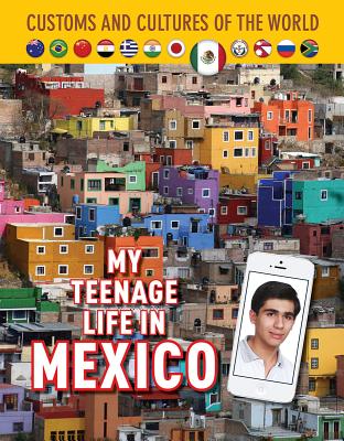 My Teenage Life in Mexico (Custom and Cultures of the World #12) By Betsy Cassriel, Ricardo Mora Cover Image