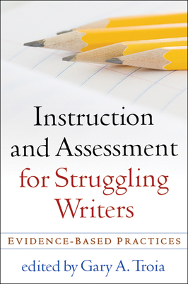 Instruction and Assessment for Struggling Writers: Evidence-Based Practices (Challenges in Language and Literacy) Cover Image