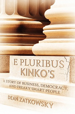 E Pluribus Kinko's: A Story of Business, Democracy, and Freaky Smart People E Pluribus Kinko's: A Story of Business, Democracy, and Freaky Smart People cover