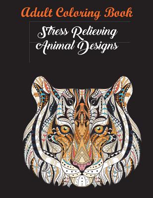 Adult Coloring Book: Stress Relieving Animal Designs [Book]