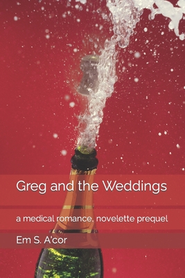 Greg and the Weddings: a medical romance, novelette prequel By Em S. A'Cor Cover Image
