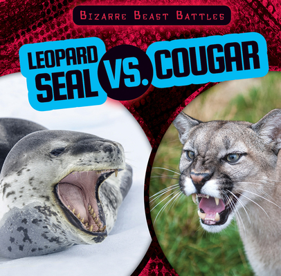 Leopard Seal vs. Cougar (Bizarre Beast Battles) By Natalie Humphrey Cover Image