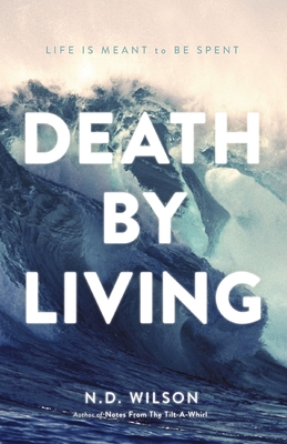 Death by Living: Life Is Meant to Be Spent Cover Image