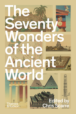 The Seventy Wonders of the Ancient World: The Great Monuments and How They Were Built Cover Image