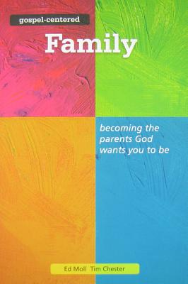 Gospel Centered Family: Becoming the Parents God Wants You to Be 3 By Tim Chester, Ed Moll Cover Image