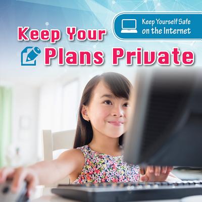 Keep Your Plans Private (Keep Yourself Safe on the Internet) By Nancy Greenwood Cover Image