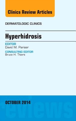 Hyperhidrosis, an Issue of Dermatologic Clinics: Volume 32-4 (Clinics: Dermatology #32) Cover Image