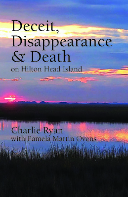 Deceit, Disappearance & Death on Hilton Head Island By Charlie Ryan, Pamela Martin Ovens Cover Image