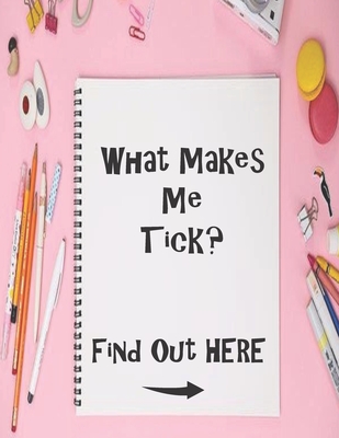 What Makes Me Tick? Find Out Here: Sketch Book with Prompts, to help Express Emotions for Kids, Parents Learn what Emotions are Revealed Cover Image