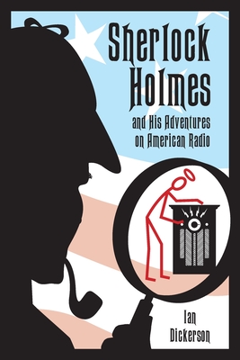 Sherlock Holmes and his Adventures on American Radio By Ian Dickerson Cover Image