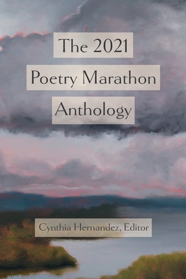 The 2021 Poetry Marathon Anthology By Cynthia Hernandez (Editor) Cover Image
