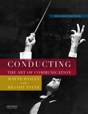 Conducting: The Art of Communication By Wayne Bailey, Brandt Payne Cover Image