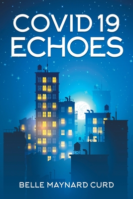 Covid 19 Echoes By Belle Maynard Curd Cover Image