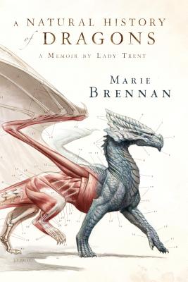 A Natural History of Dragons: A Memoir by Lady Trent (The Lady Trent Memoirs #1)