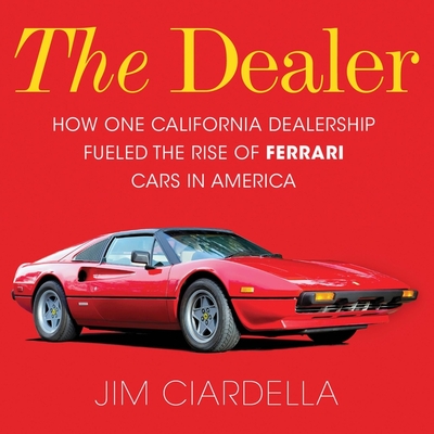 The Dealer: How One California Dealership Fueled the Rise of Ferrari Cars in America Cover Image