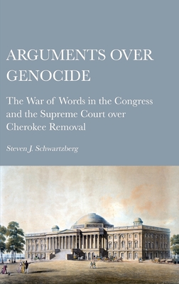 Arguments over Genocide: The War of Words in the Congress and the Supreme Court over Cherokee Removal Cover Image