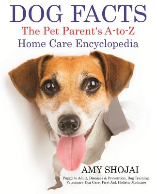 Dog Facts: The Pet Parent's A-to-Z Home Care Encyclopedia: Puppy to Adult,  Diseases & Prevention, Dog Training, Veterinary Dog Ca (Paperback) | Books  and Crannies