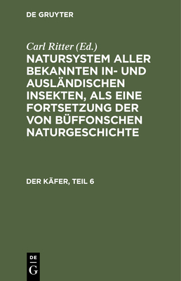 Der Käfer, Teil 6 By Carl Gustav Jablonsky (Editor), Johann Friedrich Wilhem Herbst (Editor), Carl Ritter Cover Image