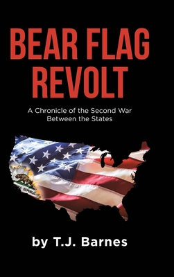 Bear Flag Revolt: A Chronicle of the Second War Between the States By T. J. Barnes Cover Image