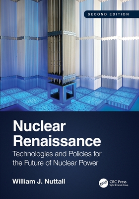 Nuclear Renaissance: Technologies and Policies for the Future of Nuclear Power By William J. Nuttall Cover Image