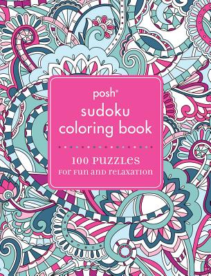 Posh Sudoku Adult Coloring Book: 100 Puzzles for Fun & Relaxation By Andrews McMeel Publishing Cover Image