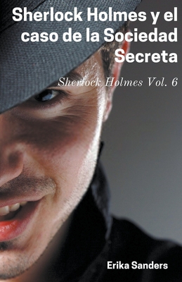 Sherlock Holmes y el Caso de la Sociedad Secreta By Erika Sanders Cover Image