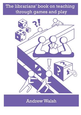 The librarians' book on teaching through games and play By Andrew Walsh Cover Image
