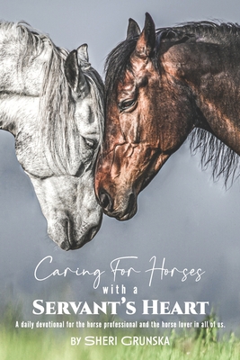 Caring for Horses with a Servant's Heart: A Daily Devotional for the horse  professional & the horse lover in all of us (Paperback) | Hooked