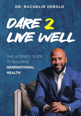 Dare 2 Live Well: The Ultimate Guide to Building Generational Health Cover Image