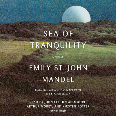Sea of Tranquility: A novel By Emily St. John Mandel, John Lee (Read by), Dylan Moore (Read by), Arthur Morey (Read by), Kirsten Potter (Read by) Cover Image