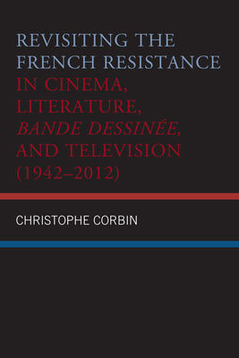 Revisiting the French Resistance in Cinema, Literature, Bande Dessinée, and Television (1942-2012) Cover Image