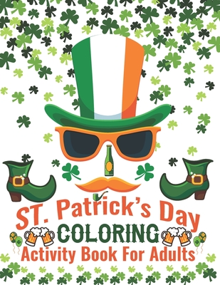 Download St Patrick S Day Coloring Activity Book For Adults Glorious Coloring Book Fortoddlers And Preschool Best Gift For Holiday Coloring Book St Patric Paperback Old Firehouse Books