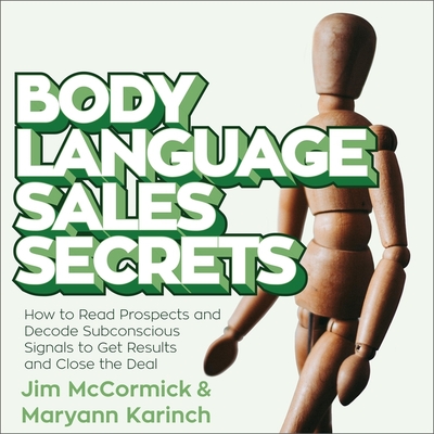 Body Language Sales Secrets Lib/E: How to Read Prospects and Decode Subconscious Signals to Get Results and Close the Deal Cover Image