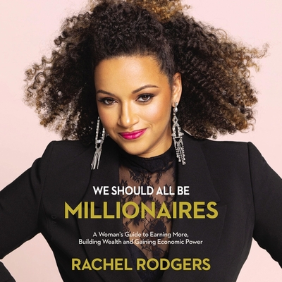 We Should All Be Millionaires: A Woman's Guide to Earning More, Building Wealth, and Gaining Economic Power Cover Image
