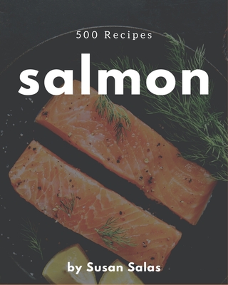 500 Salmon Recipes: Keep Calm and Try Salmon Cookbook Cover Image