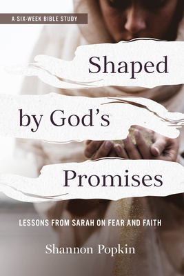 Shaped by God's Promises: Lessons from Sarah on Fear and Faith By Shannon Popkin Cover Image