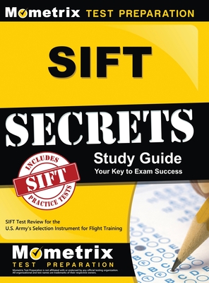 Sift Secrets Study Guide: Sift Test Review for the U.S. Army's Selection Instrument for Flight Training By Sift Exam Secrets Test Prep (Editor) Cover Image