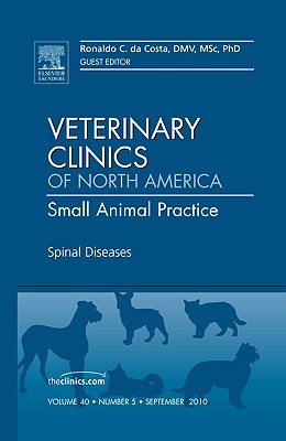 Spinal Diseases, an Issue of Veterinary Clinics: Small Animal Practice: Volume 40-5 (Clinics: Veterinary Medicine #40) By Ronaldo Dacosta Cover Image