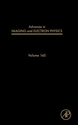 Advances in Imaging and Electron Physics: Volume 145 By Peter W. Hawkes Cover Image