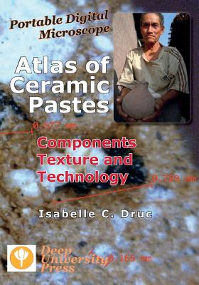 Portable Digital Microscope: Atlas of Ceramic Pastes - Components, Texture and Technology Cover Image