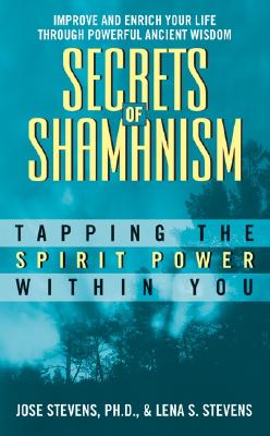 Secrets of Shamanism: Tapping the Spirit Power Within You