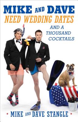 Mike and Dave Need Wedding Dates: And a Thousand Cocktails By Mike Stangle, Dave Stangle Cover Image