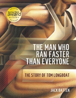 The Man Who Ran Faster Than Everyone: The Story of Tom Longboat By Jack Batten Cover Image