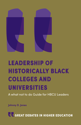 Leadership of Historically Black Colleges and Universities: A What Not to Do Guide for Hbcu Leaders (Great Debates in Higher Education)