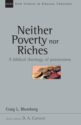 Neither Poverty Nor Riches: A Biblical Theology of Possessions (New Studies in Biblical Theology #7) By Craig L. Blomberg, D. A. Carson (Editor) Cover Image