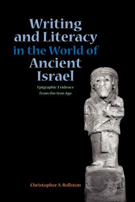 Writing and Literacy in the World of Ancient Israel: Epigraphic Evidence from the Iron Age (Sbl - Archaeology and Biblical Studies) By Chris a. Rollston Cover Image
