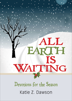 All Earth Is Waiting: Devotions for the Season By Katie Z. Dawson Cover Image