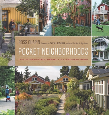 Pocket Neighborhoods: Creating Small-Scale Community in a Large-Scale World Cover Image