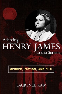 Adapting Henry James to the Screen: Gender, Fiction, and Film Cover Image